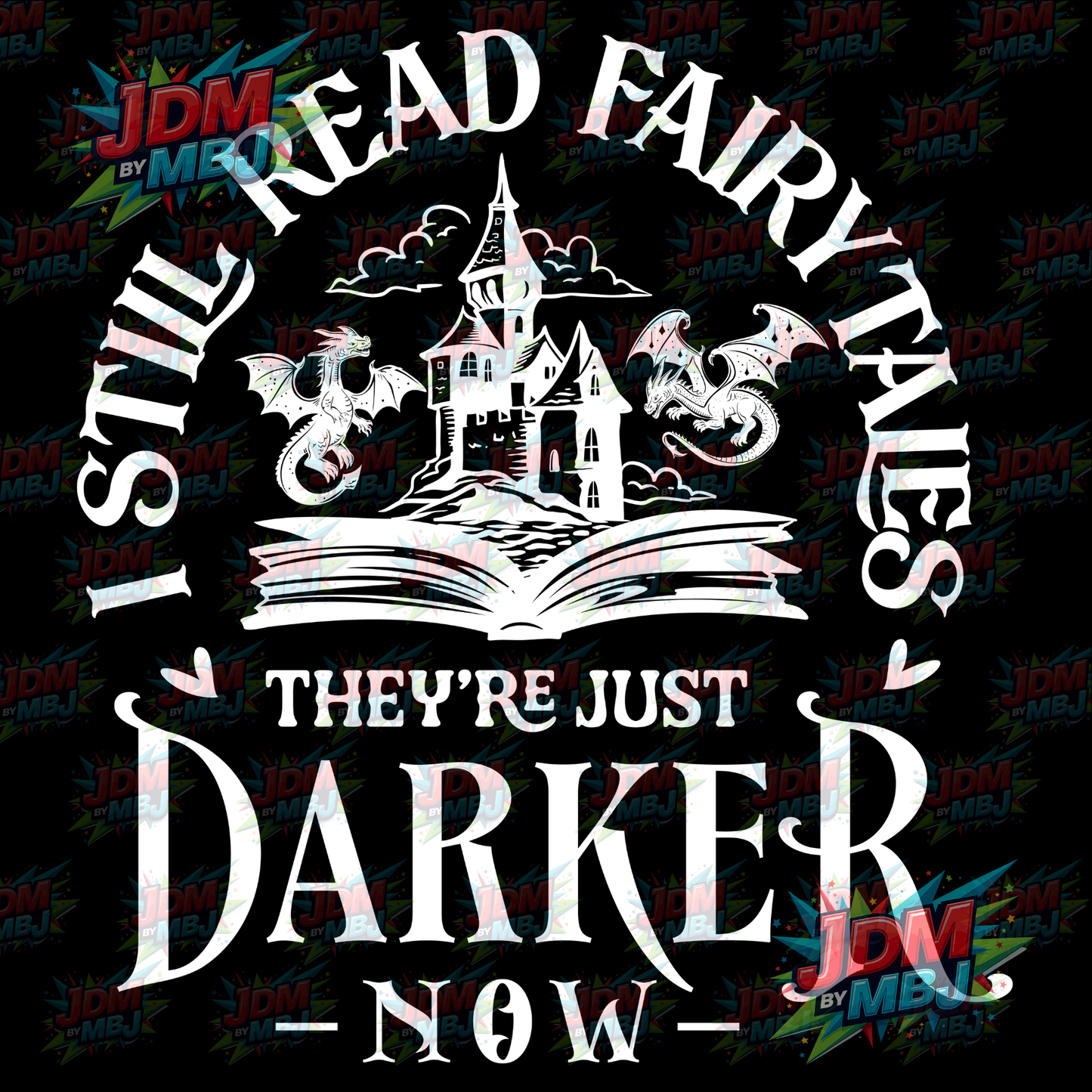 Iron On - I Still Read Fairytales, They're just Darker Now DTF 20cm