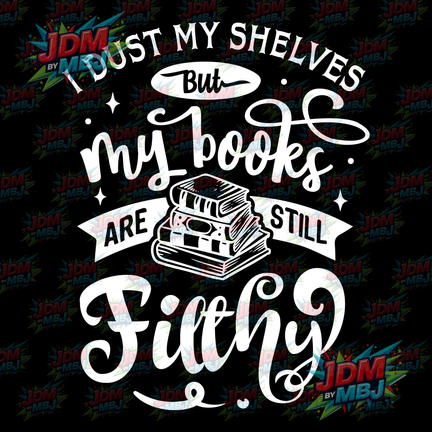 Iron On - I Dust my Shelves but My Books are still Filthy DTF 20cm