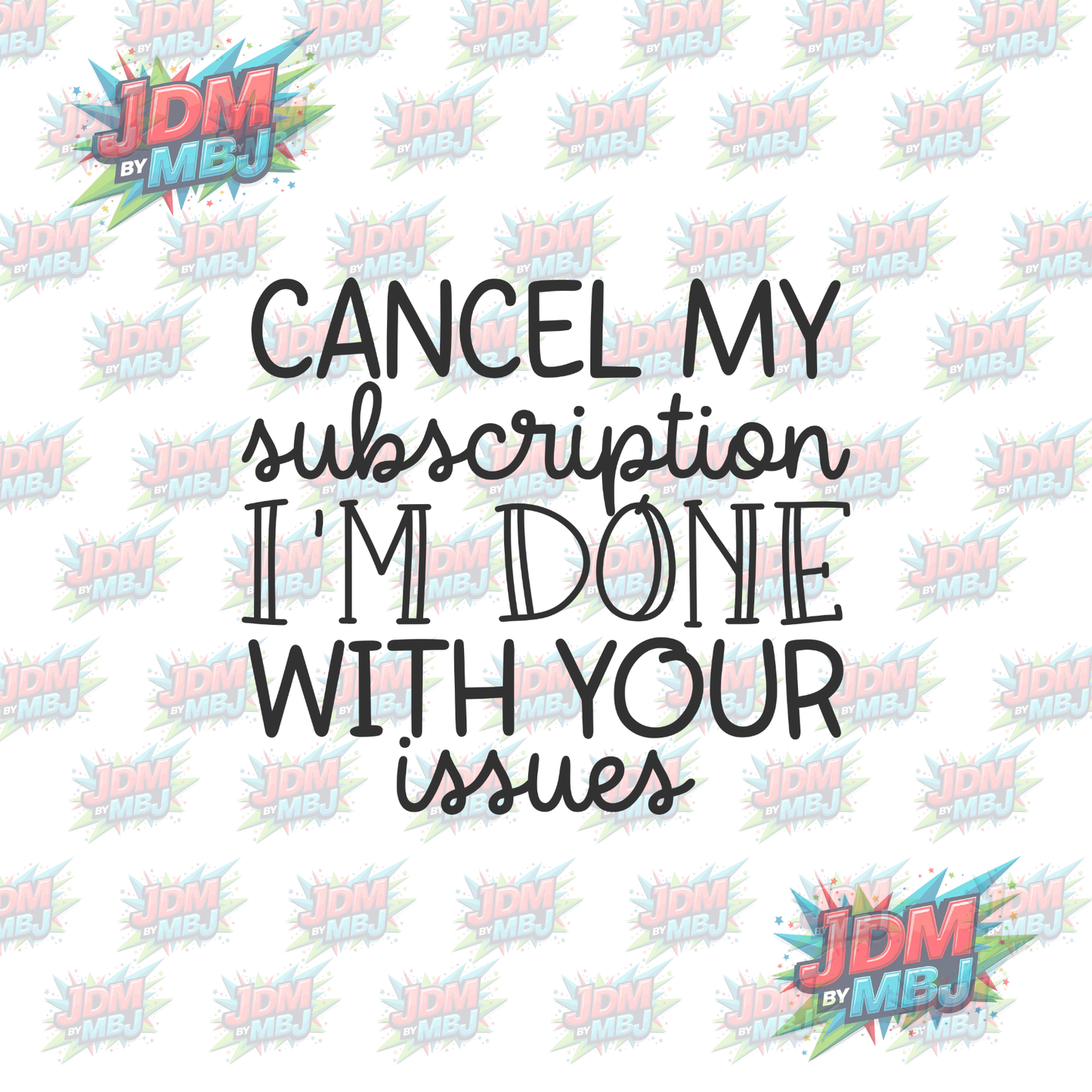 Iron On - Cancel my Subscription I'm DONE with YOUR issues -  DTF