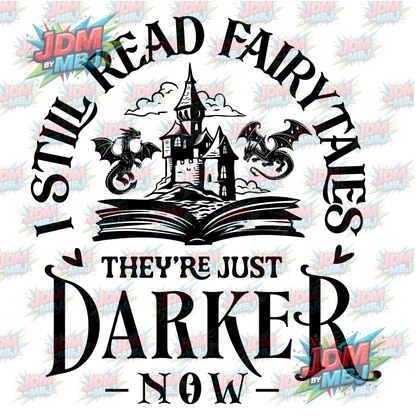 Iron On - I Still Read Fairytales, They're just Darker Now DTF 20cm