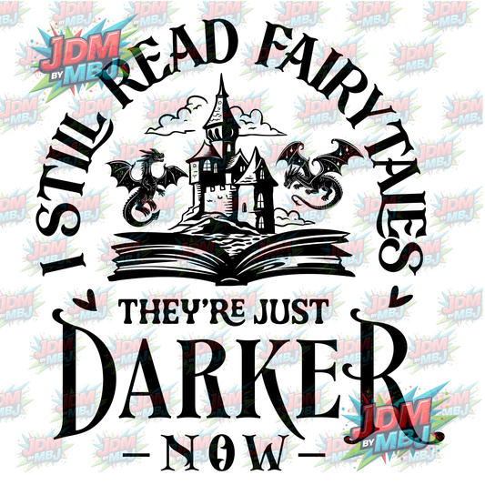 Iron On - I Still Read Fairytales, They're just Darker Now DTF 20cm