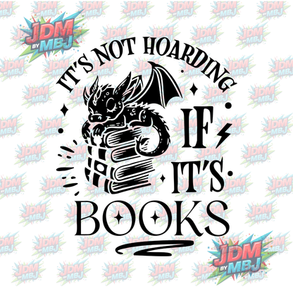 Iron On - It's Not Hoarding If It's Books (Dragon) DTF 20cm