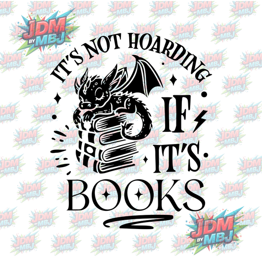 Iron On - It's Not Hoarding If It's Books (Dragon) DTF 20cm