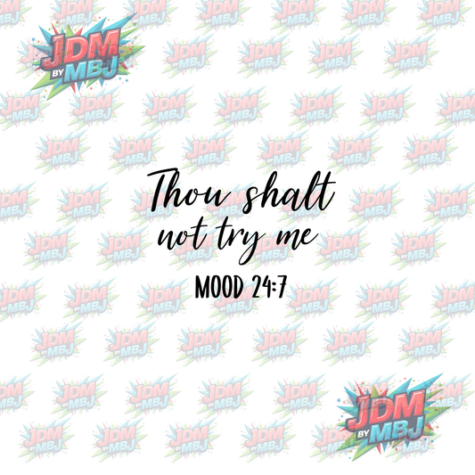 Iron On - Thow Shall Not Try Me MOOD 24:7 -  DTF