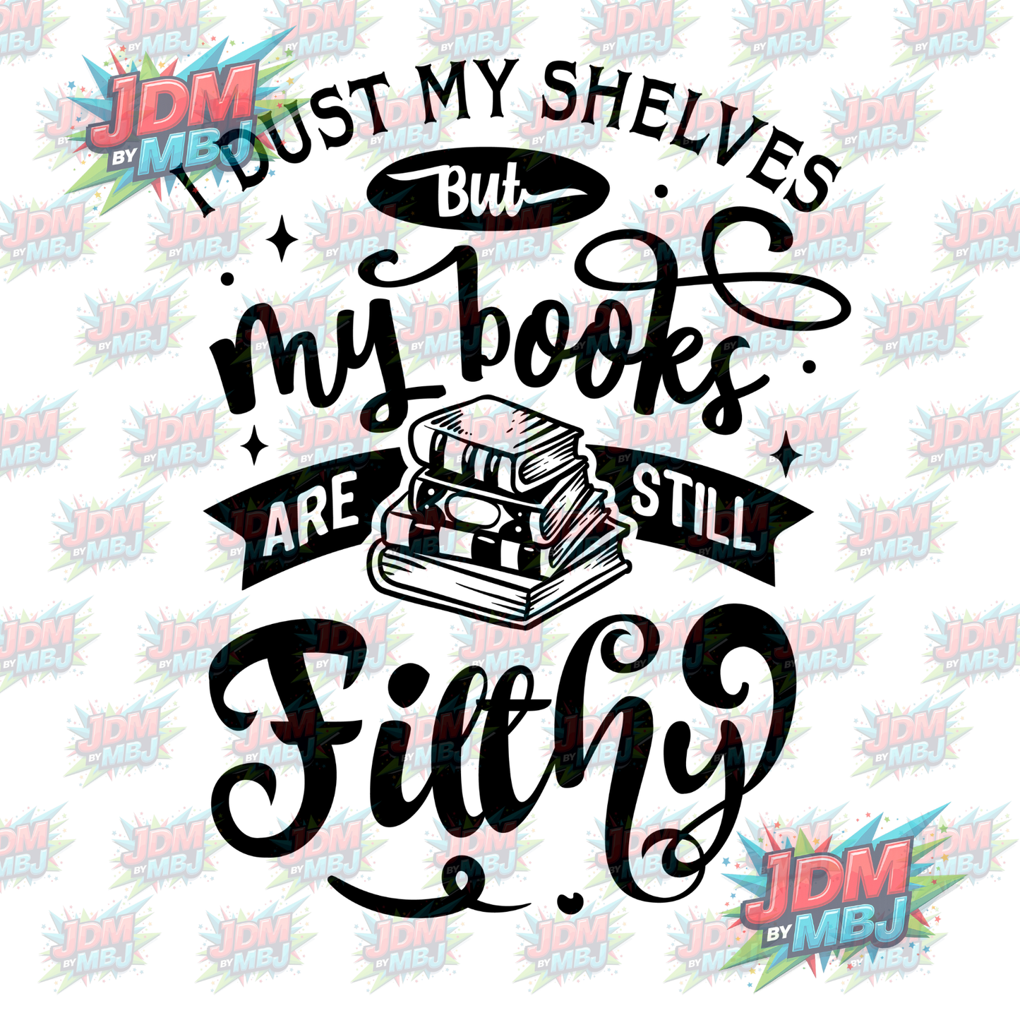 Iron On - I Dust my Shelves but My Books are still Filthy DTF 20cm