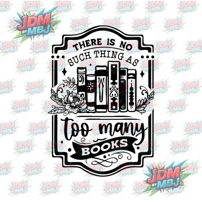 Iron On - There Is No Such Thing as Too Many Books DTF 20cm