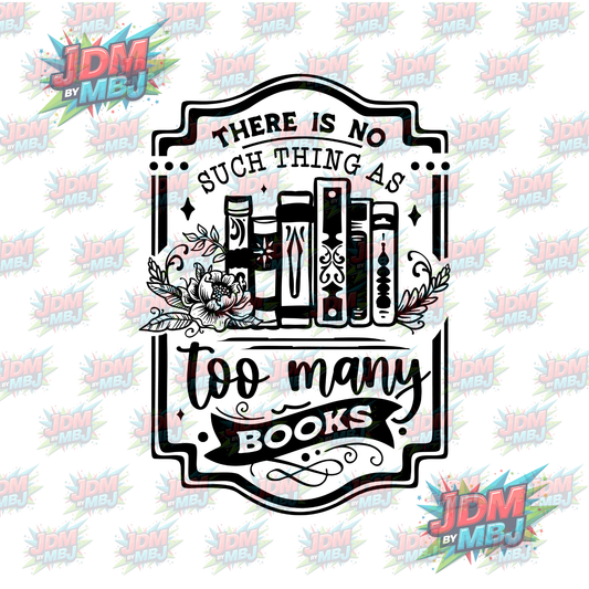Iron On - There Is No Such Thing as Too Many Books DTF 20cm