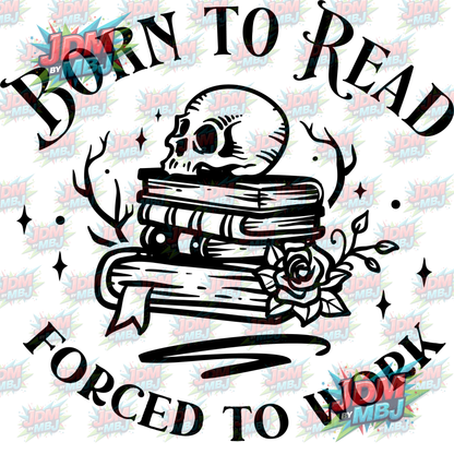 Iron On - Born To Read, FORCED to Work DTF 20cm