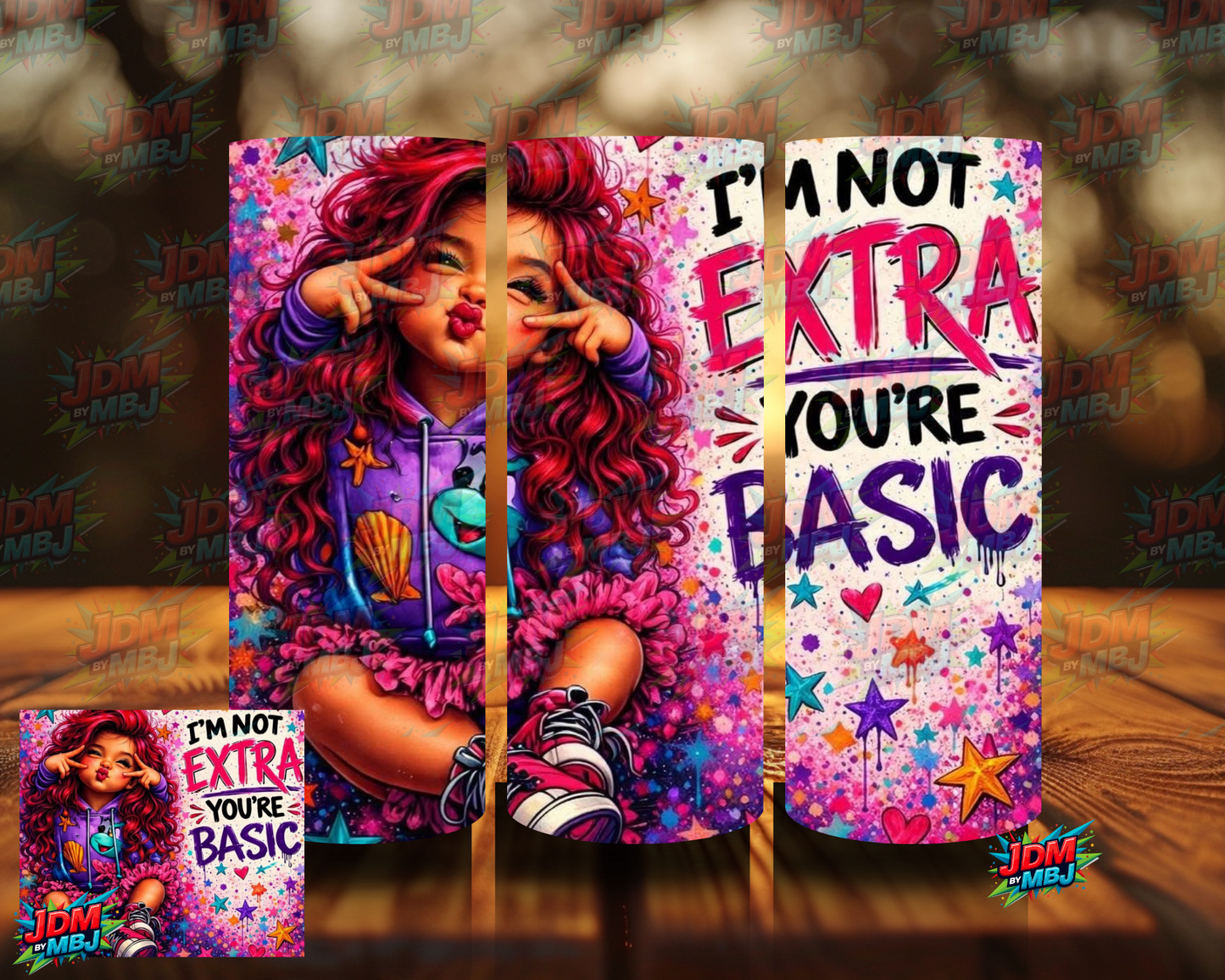 I'm Not Extra, YOU'RE Basic Sublimation Prints