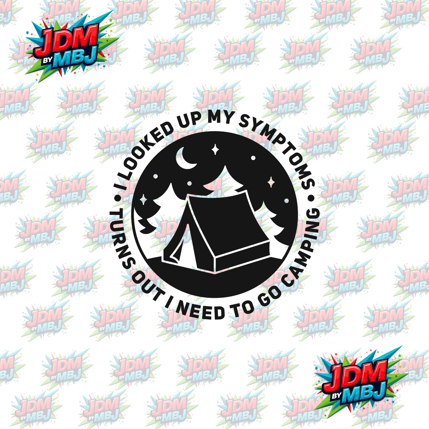 Iron On - I Look up My Symptoms, Turns Out I need to go Camping DTF 20cm