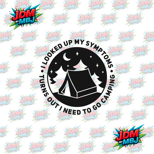 Iron On - I Look up My Symptoms, Turns Out I need to go Camping DTF 20cm