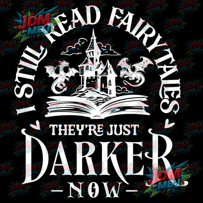Iron On - I Still Read Fairytales, They're just Darker Now DTF 20cm