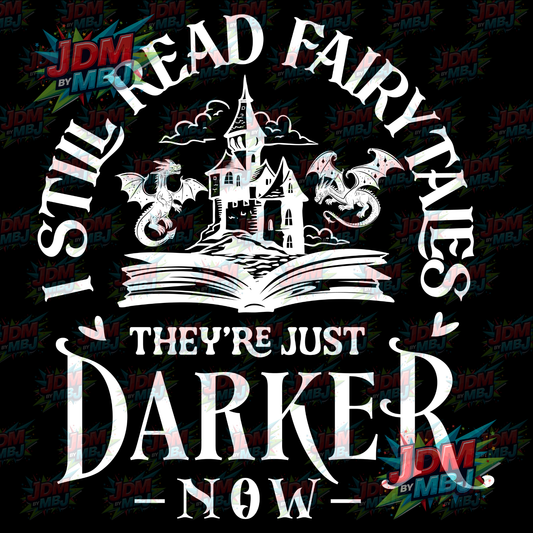 Iron On - I Still Read Fairytales, They're just Darker Now DTF 20cm