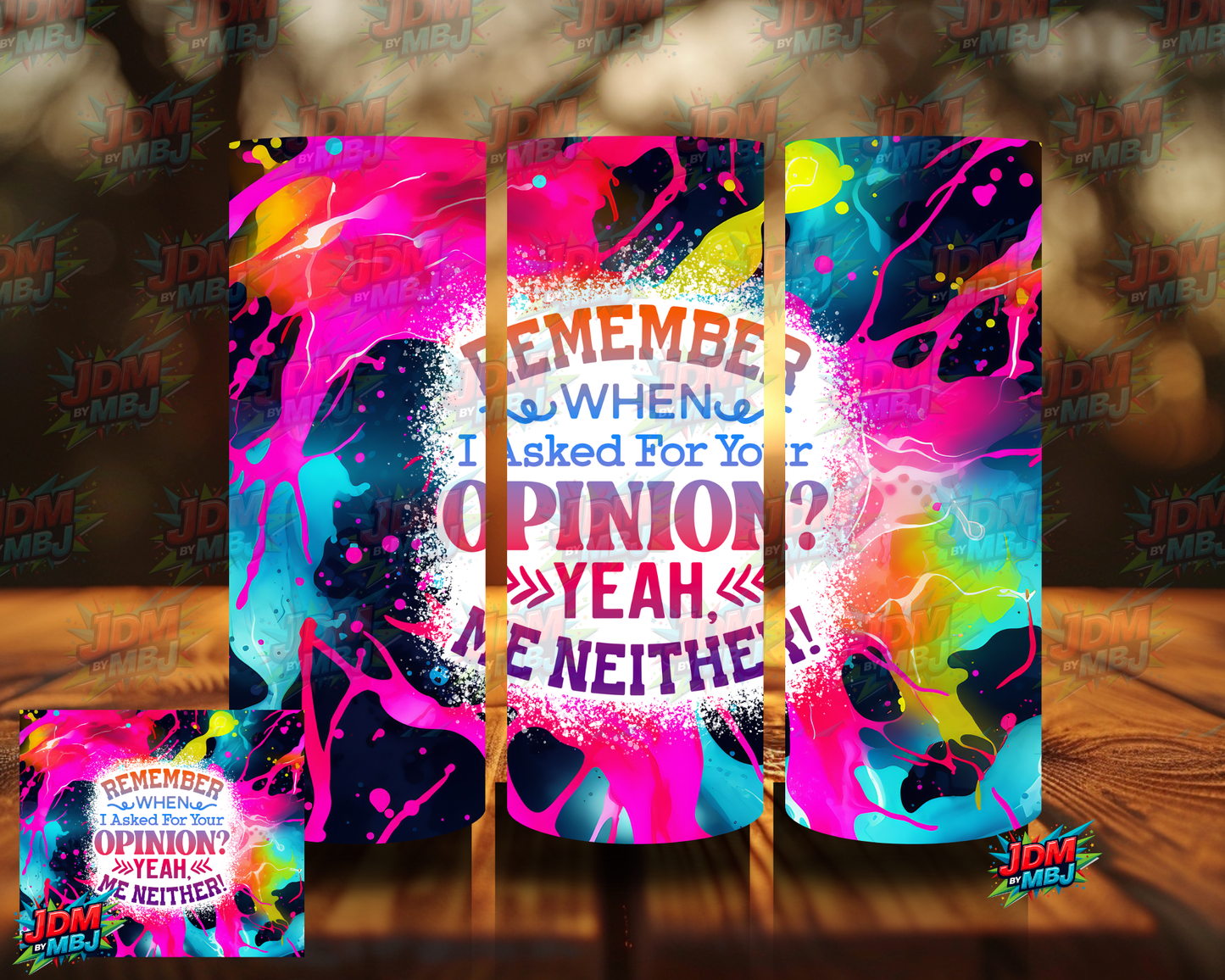 Remember When I Asked for your Opinion? YEAH Me Neither, Sublimation Prints
