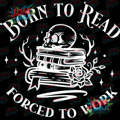 Iron On - Born To Read, FORCED to Work DTF 20cm