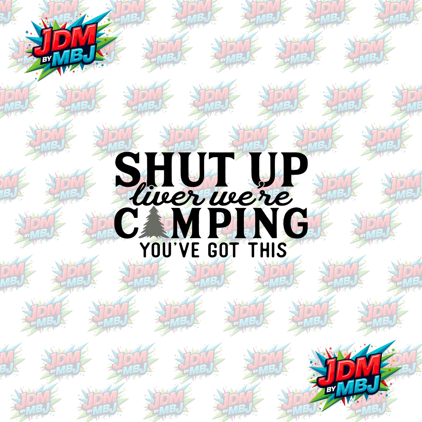 Iron On - Shut Up Liver Were Camping "Black" DTF 20cm