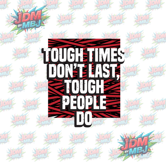 Iron On - Tough Times, Don't Last, Tough People Do DTF