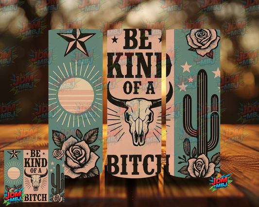 Be Kind of a Bi*ch Sublimation Print