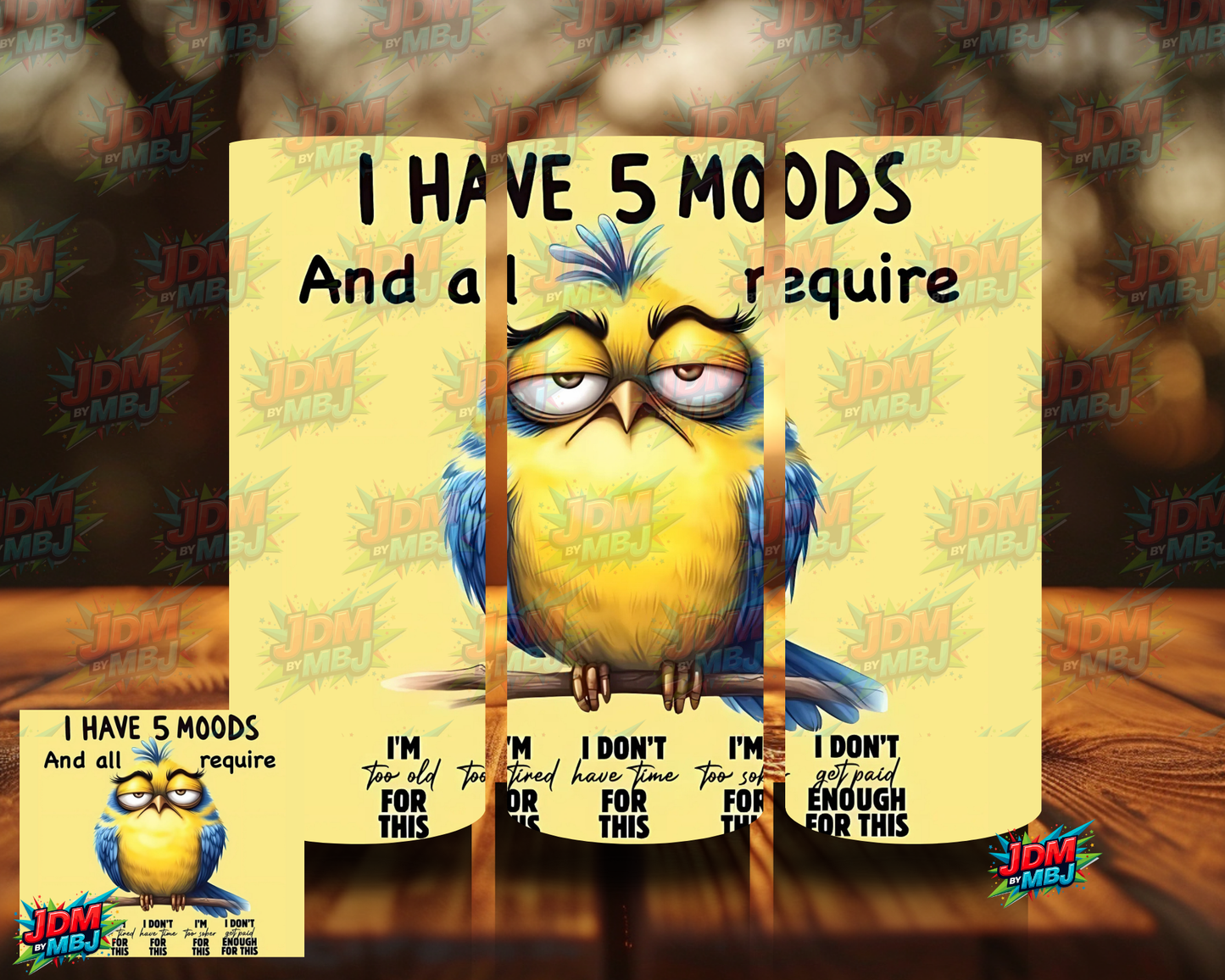 I Have 5 Moods, And All Required... Sublimation Prints