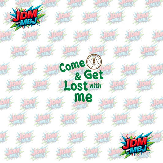 Iron On - Come & Get Lost with Me DTF 20cm