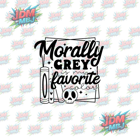 Iron On - Morally Grey is My Favourite Colour  DTF 20cm