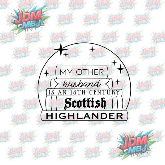 Iron On - My Other Husband is an 18th Century Scottish Highland DTF 20cm