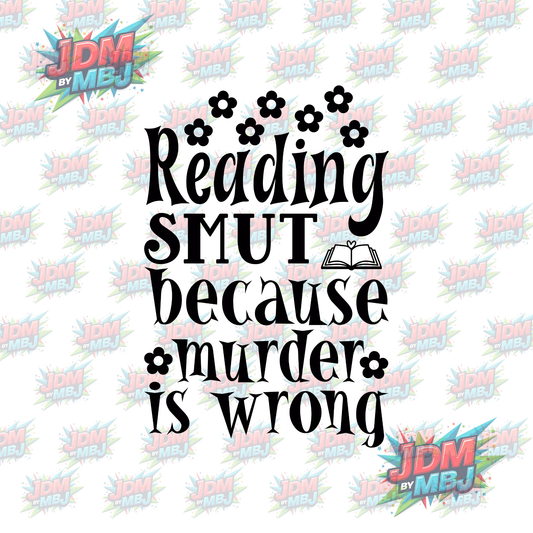 Iron On - Reading Smut Because Murder is WRONG DTF 20cm