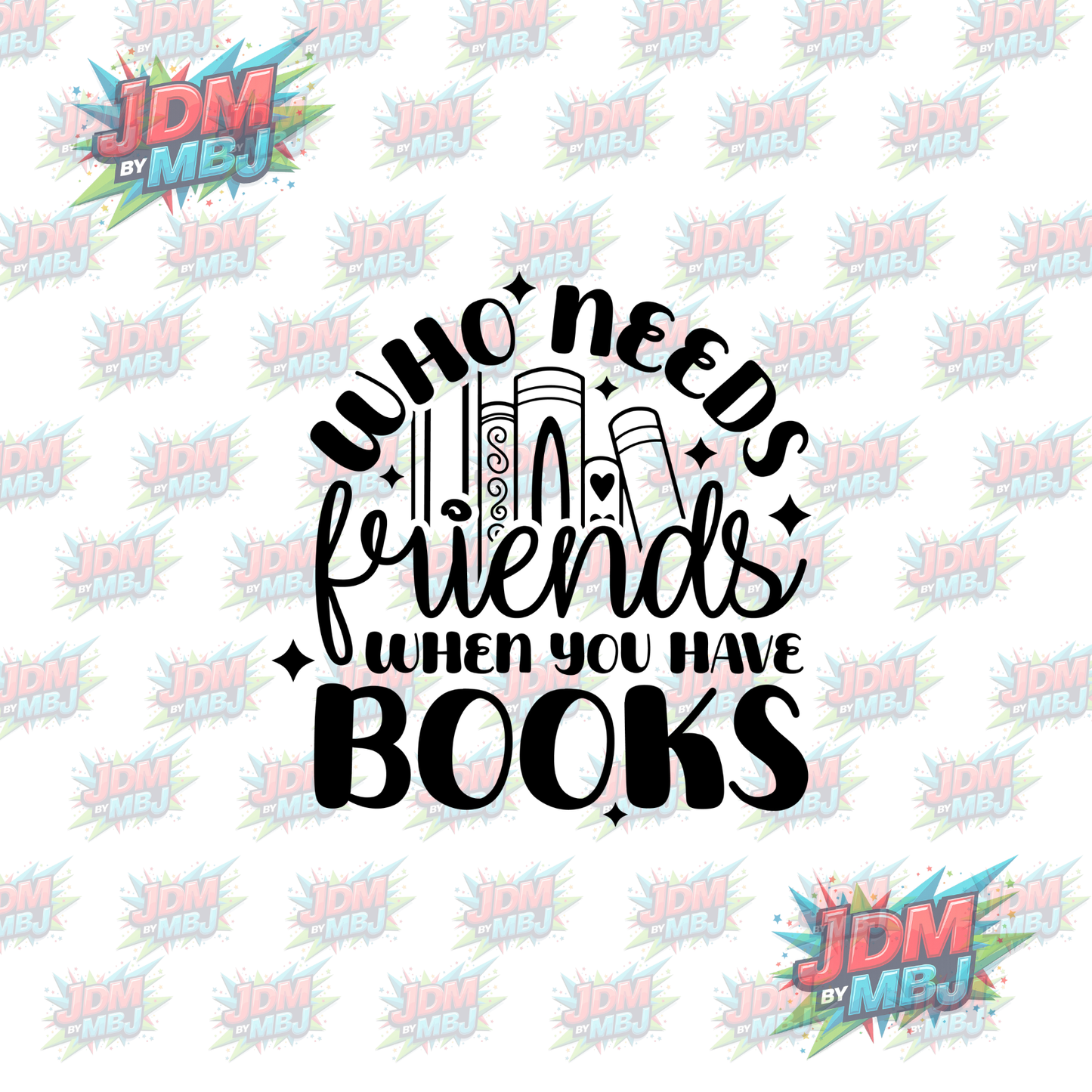 Iron On - Who Needs Friends? DTF 20cm