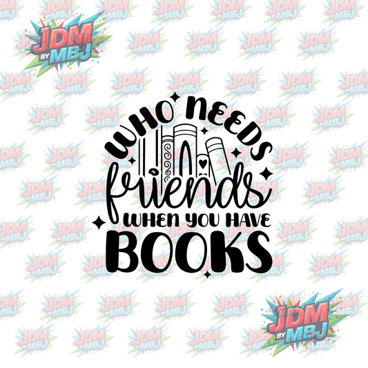 Iron On - Who Needs Friends? DTF 20cm