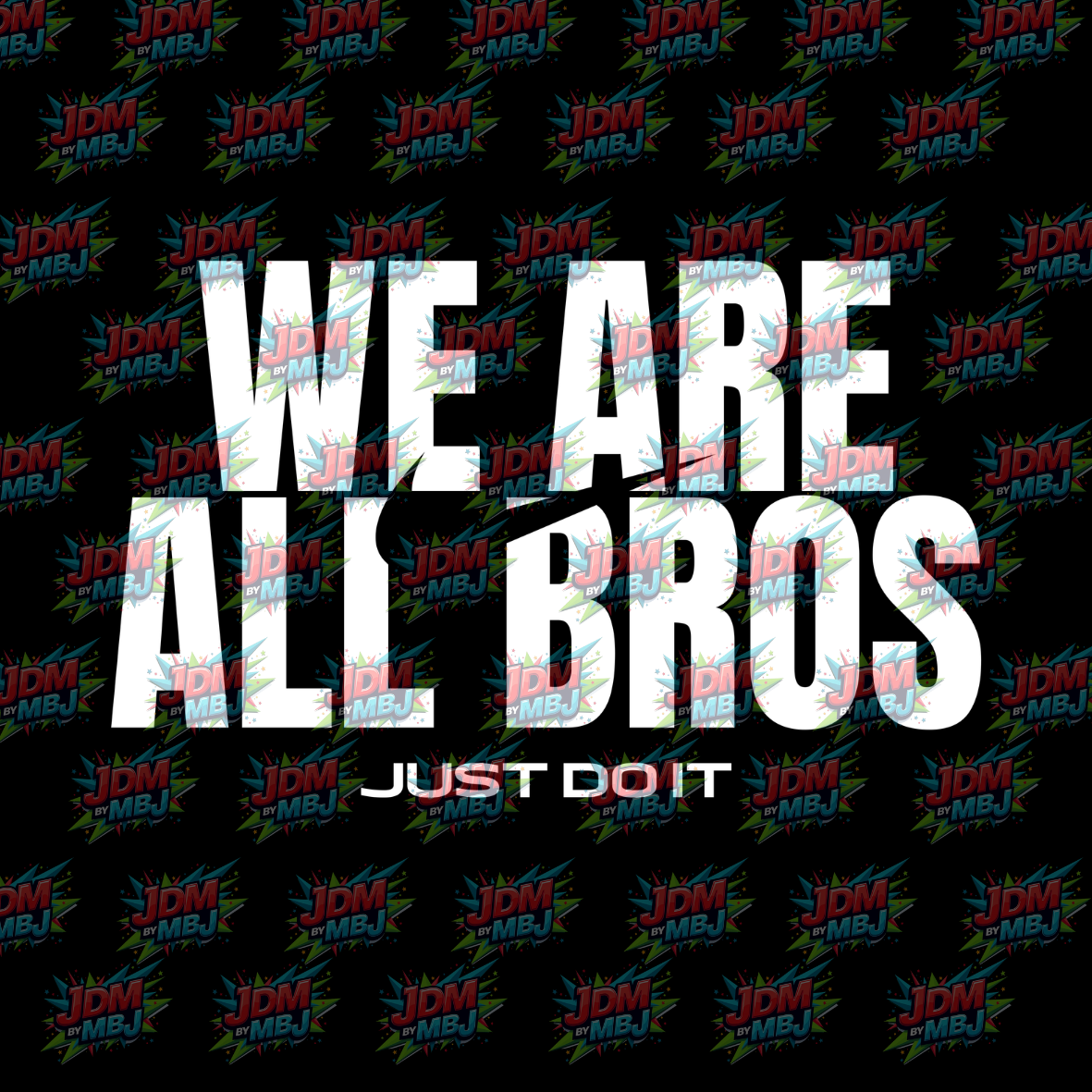 We Are All Bros 'Just Do It' - T-Shirt