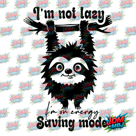 "I'm Not Lazy, I'm on Energy Saving Mode" Iron On - DTF 20cm