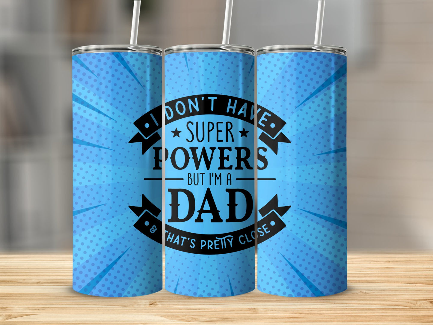 'I Don't have Super Powers, But I'm a Dad & that's pretty Close' Sublimation Prints