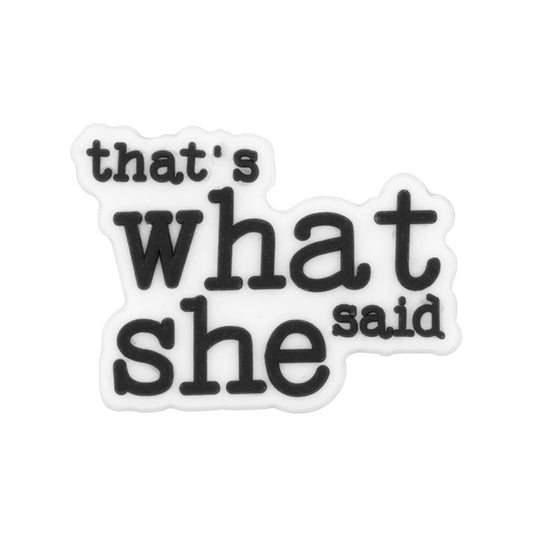 Inspired by That's What She Said Shoe Charm's