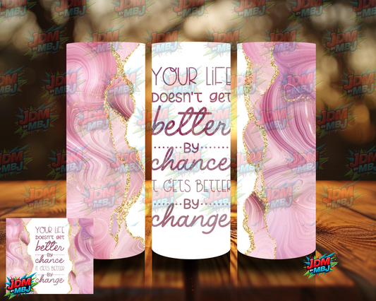 Life Doesn't Get Better by Chance Sublimation Print