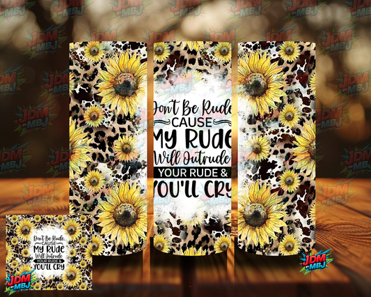 Don't Be Rude Cause my RUDE ... Sublimation Prints